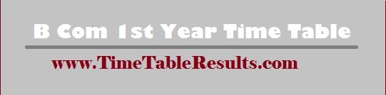 B Com 1st Year Time Table