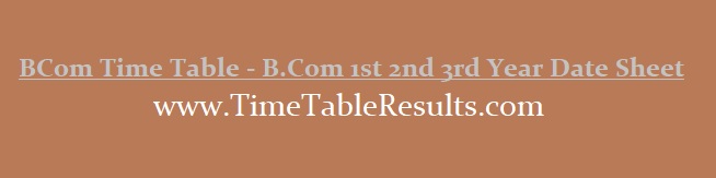 BCom Time Table - B.Com 1st 2nd 3rrd Year Date Sheet