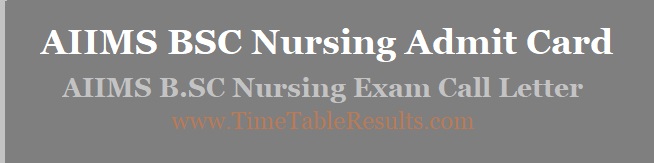 AIIMS BSC Nursing Admit Card - AIIMS B.SC Nursing Exam Call Letter