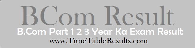 BCom Result - B.Com Part 1 2 3 Year Ka Exam Result