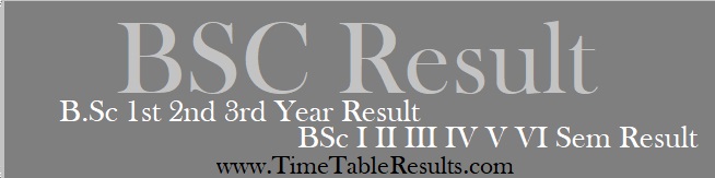 BSc Result - B.SC 1st 2nd 3rd Year Result - BSC I II III IV V VI Sem Result