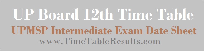UP Board 12th Time Table - UPMSP Intermediate Exam Date Sheet