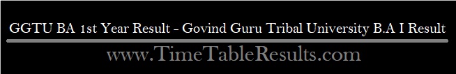 GGTU BA 1st Year Result - Govind Guru Tribal University B.A I Result