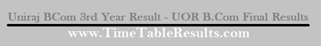 Uniraj BCom 3rd Year Result - UOR B.Com Final Results