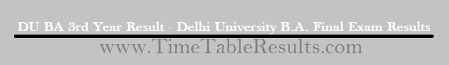 DU BA 3rd Year Result - Delhi University B.A. Final Exam Results
