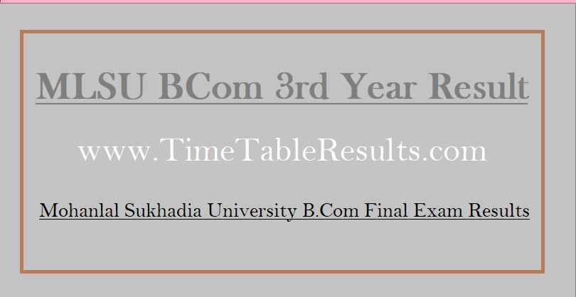 MLSU BCom 3rd Year Result - Mohanlal Sukhadia University B.Com Final Exam Results